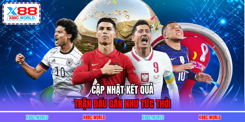 Cập nhật kết quả trận đấu gần như tức thời