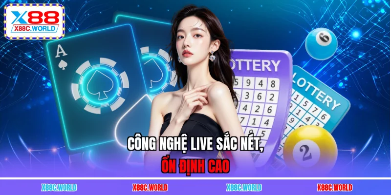 Công nghệ live sắc nét, ổn định cao