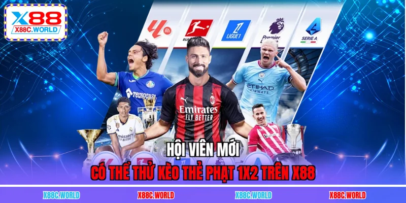 Hội viên mới có thể thử kèo thẻ phạt 1x2 trên X88