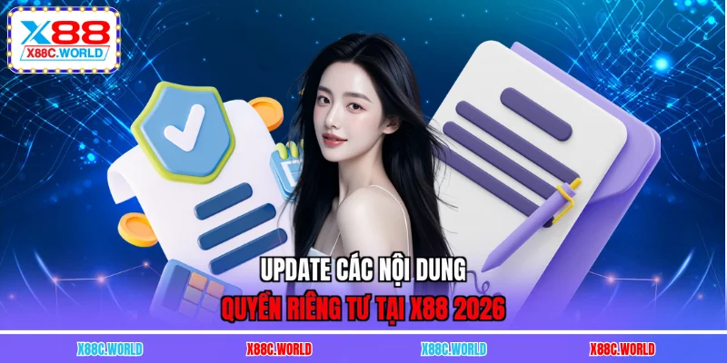 Update các nội dung quyền riêng tư tại X88 2026