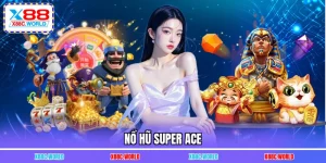 Nổ Hũ Super Ace - X5 Tài Khoản Cực Dễ Tỉ Lệ Thắng 98%